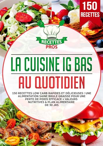 La cuisine IG bas au quotidien: 150 recettes low carb rapides et délicieuses ! Une alimentation saine brule graisse pour une perte de poids efficace + Valeurs nutritives & Plan alimentaire de 30 jrs La cuisine IG bas au quotidien: 150 recettes low carb rapides et délicieuses ! Une alimentation saine brule graisse pour une perte de poids efficace + Valeurs nutritives & Plan alimentaire de 30 jrs von Lucid Page Media
