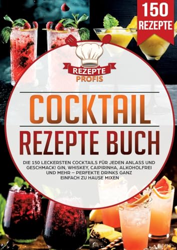 Cocktail Rezepte Buch: Die 150 leckersten Cocktails für jeden Anlass und Geschmack! Gin, Whiskey, Caipirinha, alkoholfrei und mehr – Perfekte Drinks ganz einfach zu Hause mixen von Lucid Page Media