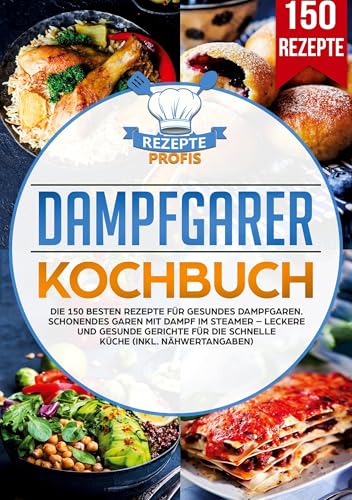Dampfgarer Kochbuch: Die 150 besten Rezepte für gesundes Dampfgaren. Schonendes Garen mit Dampf im Steamer – Leckere und gesunde Gerichte für die schnelle Küche (inkl. Nähwertangaben) von Lucid Page Media