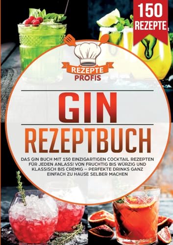 Gin Rezeptbuch: Das Gin Buch mit 150 einzigartigen Cocktail Rezepten für jeden Anlass! Von fruchtig bis würzig und klassisch bis cremig – Perfekte Drinks ganz einfach zu Hause selber machen Gin Rezeptbuch: Das Gin Buch mit 150 einzigartigen Cocktail Rezepten für jeden Anlass! Von fruchtig bis würzig und klassisch bis cremig – Perfekte Drinks ganz einfach zu Hause selber machen von Lucid Page Media