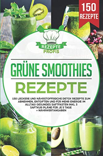 Grüne Smoothies Rezepte: 150 leckere und nährstoffreiche Detox Rezepte zum Abnehmen, entgiften und für mehr Energie im Alltag! Gesundes Saftfasten inkl 3 Saftkur Pläne für je 5 Tage + Nährwertangaben von Independently published