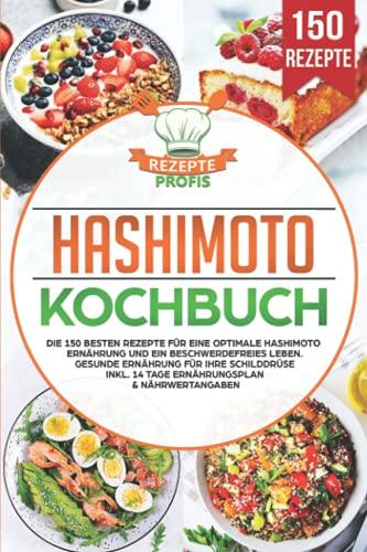 Hashimoto Kochbuch: Die 150 besten Rezepte für eine optimale Hashimoto Ernährung und ein beschwerdefreies Leben. Gesunde Ernährung für Ihre Schilddrüse inkl. 14 Tage Ernährungsplan & Nährwertangaben Hashimoto Kochbuch: Die 150 besten Rezepte für eine optimale Hashimoto Ernährung und ein beschwerdefreies Leben. Gesunde Ernährung für Ihre Schilddrüse inkl. 14 Tage Ernährungsplan & Nährwertangaben von Independently published