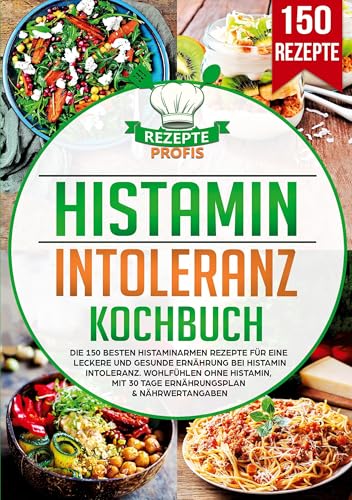 Histaminintoleranz Kochbuch: Die 150 besten histaminarmen Rezepte für eine leckere und gesunde Ernährung bei Histaminintoleranz. Wohlfühlen ohne Histamin, mit 30 Tage Ernährungsplan & Nährwertangaben Histaminintoleranz Kochbuch: Die 150 besten histaminarmen Rezepte für eine leckere und gesunde Ernährung bei Histaminintoleranz. Wohlfühlen ohne Histamin, mit 30 Tage Ernährungsplan & Nährwertangaben von Lucid Page Media