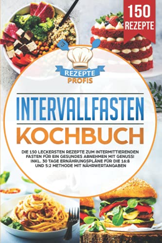 Intervallfasten Kochbuch: Die 150 leckersten Rezepte zum intermittierenden Fasten für ein gesundes Abnehmen mit Genuss! Inkl. 30 Tage Ernährungspläne für die 16:8 und 5:2 Methode mit Nährwertangaben Intervallfasten Kochbuch: Die 150 leckersten Rezepte zum intermittierenden Fasten für ein gesundes Abnehmen mit Genuss! Inkl. 30 Tage Ernährungspläne für die 16:8 und 5:2 Methode mit Nährwertangaben
