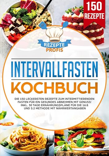 Intervallfasten Kochbuch: Die 150 leckersten Rezepte zum intermittierenden Fasten für ein gesundes Abnehmen mit Genuss! Inkl. 30 Tage Ernährungspläne für die 16:8 und 5:2 Methode mit Nährwertangaben Intervallfasten Kochbuch: Die 150 leckersten Rezepte zum intermittierenden Fasten für ein gesundes Abnehmen mit Genuss! Inkl. 30 Tage Ernährungspläne für die 16:8 und 5:2 Methode mit Nährwertangaben von Lucid Page Media