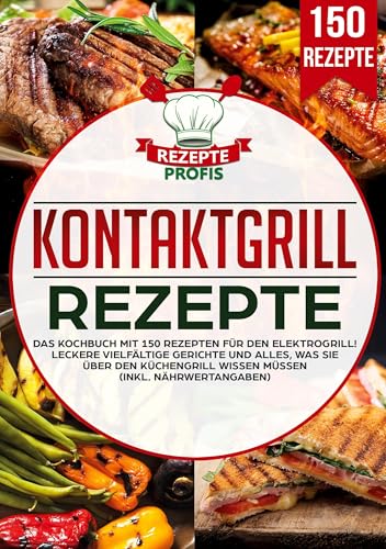 Kontaktgrill Rezepte: Das Kochbuch mit 150 Rezepten für den Elektrogrill!: Das Kochbuch mit 150 Rezepten fu¿r den Elektrogrill! Kontaktgrill Rezepte: Das Kochbuch mit 150 Rezepten für den Elektrogrill!: Das Kochbuch mit 150 Rezepten fu¿r den Elektrogrill! von Lucid Page Media