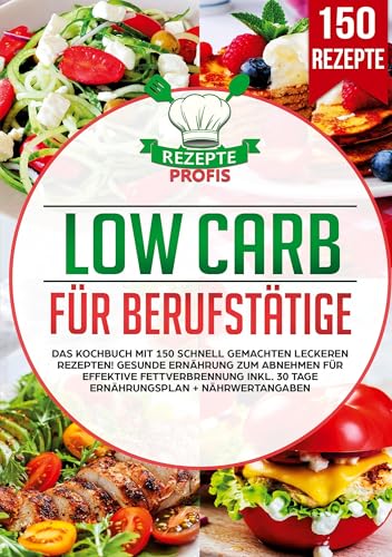 Low Carb für Berufstätige: Das Kochbuch mit 150 schnell gemachten leckeren Rezepten! Gesunde Ernährung zum Abnehmen für effektive Fettverbrennung inkl. 30 Tage Ernährungsplan + Nährwertangaben Low Carb für Berufstätige: Das Kochbuch mit 150 schnell gemachten leckeren Rezepten! Gesunde Ernährung zum Abnehmen für effektive Fettverbrennung inkl. 30 Tage Ernährungsplan + Nährwertangaben von Lucid Page Media