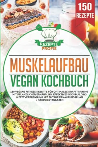 Muskelaufbau Vegan Kochbuch: 150 vegane Fitness Rezepte für optimales Krafttraining mit pflanzlicher Ernährung. Effektives Bodybuilding & Fettverbrennung mit 30 Tage Ernährungsplan + Nährwertangaben Muskelaufbau Vegan Kochbuch: 150 vegane Fitness Rezepte für optimales Krafttraining mit pflanzlicher Ernährung. Effektives Bodybuilding & Fettverbrennung mit 30 Tage Ernährungsplan + Nährwertangaben von Independently published