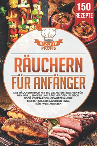 Räuchern für Anfänger: Das Räuchern Buch mit 150 leckeren Rezepten für den Grill, Smoker und Räucherofen. Fleisch, Fisch, Vegetarisch, Gewürze & mehr einfach selber räuchern (inkl. Nährwertangaben) Räuchern für Anfänger: Das Räuchern Buch mit 150 leckeren Rezepten für den Grill, Smoker und Räucherofen. Fleisch, Fisch, Vegetarisch, Gewürze & mehr einfach selber räuchern (inkl. Nährwertangaben) von Independently published