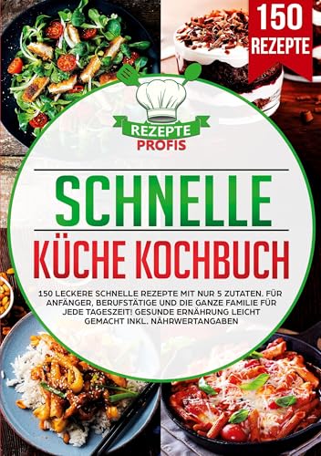 Schnelle Küche Kochbuch: 150 leckere schnelle Rezepte mit nur 5 Zutaten. Für Anfänger, Berufstätige und die ganze Familie für jede Tageszeit! Gesunde Ernährung leicht gemacht inkl. Nährwertangaben Schnelle Küche Kochbuch: 150 leckere schnelle Rezepte mit nur 5 Zutaten. Für Anfänger, Berufstätige und die ganze Familie für jede Tageszeit! Gesunde Ernährung leicht gemacht inkl. Nährwertangaben von Lucid Page Media