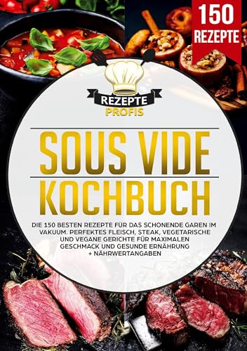 Sous Vide Kochbuch: Die 150 besten Rezepte für das schonende Garen im Vakuum. Perfektes Fleisch, Steak, vegetarische und vegane Gerichte für maximalen Geschmack und gesunde Ernährung + Nährwertangaben von Lucid Page Media