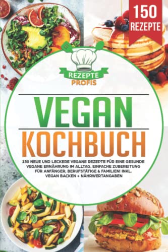Vegan Kochbuch: 150 neue und leckere vegane Rezepte für eine gesunde vegane Ernährung im Alltag. Einfache Zubereitung für Anfänger, Berufstätige & Familien! Inkl. vegan backen + Nährwertangaben Vegan Kochbuch: 150 neue und leckere vegane Rezepte für eine gesunde vegane Ernährung im Alltag. Einfache Zubereitung für Anfänger, Berufstätige & Familien! Inkl. vegan backen + Nährwertangaben