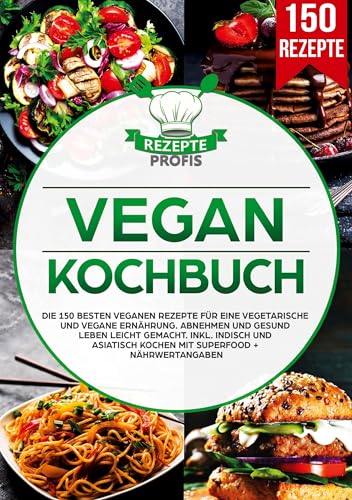 Vegan Kochbuch: Die 150 besten veganen Rezepte für eine vegetarische und vegane Ernährung. Abnehmen und gesund leben leicht gemacht. Inkl. indisch und asiatisch kochen mit Superfood + Nährwertangaben Vegan Kochbuch: Die 150 besten veganen Rezepte für eine vegetarische und vegane Ernährung. Abnehmen und gesund leben leicht gemacht. Inkl. indisch und asiatisch kochen mit Superfood + Nährwertangaben von Lucid Page Media