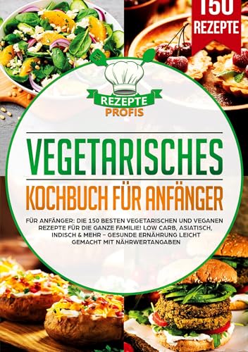 Vegetarisches Kochbuch für Anfänger: Die 150 besten vegetarischen und veganen Rezepte für die ganze Familie! Low Carb, asiatisch, indisch & mehr - Gesunde Ernährung leicht gemacht mit Nährwertangaben Vegetarisches Kochbuch für Anfänger: Die 150 besten vegetarischen und veganen Rezepte für die ganze Familie! Low Carb, asiatisch, indisch & mehr - Gesunde Ernährung leicht gemacht mit Nährwertangaben von Lucid Page Media