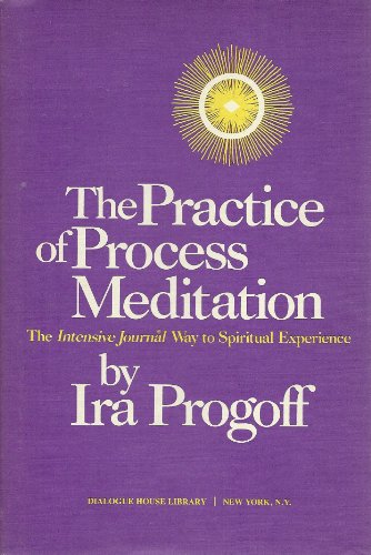 Practice of Process Meditation: Intensive Journal Way to Spiritual Experience