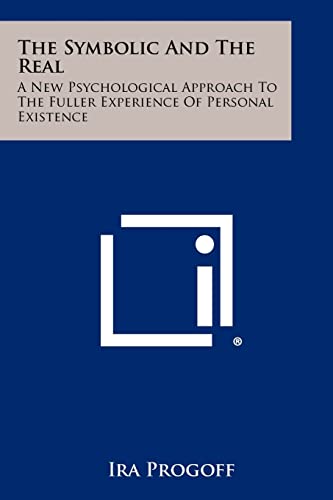 The Symbolic And The Real: A New Psychological Approach To The Fuller Experience Of Personal Existence