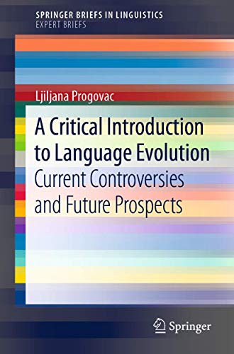 A Critical Introduction to Language Evolution: Current Controversies and Future Prospects (Expert Briefs) von Springer