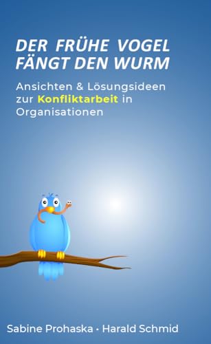 Der frühe Vogel fängt den Wurm - ANSICHTEN & LÖSUNGSIDEEN ZUR KONFLIKTARBEIT IN ORGANISATIONEN Der frühe Vogel fängt den Wurm - ANSICHTEN & LÖSUNGSIDEEN ZUR KONFLIKTARBEIT IN ORGANISATIONEN von myMorawa von Dataform Media GmbH