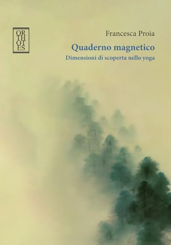 Quaderno magnetico. Dimensioni di scoperta nello yoga (Studia humaniora) von Orthotes