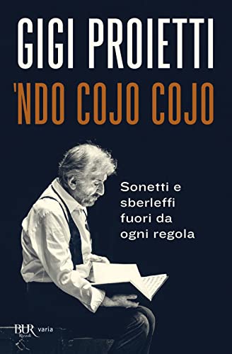 Ndo cojo cojo. Sonetti e sberleffi fuori da ogni regola (BUR Varia) von Rizzoli