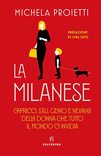 La milanese. Capricci, stili, genio e nevrosi della donna che tutto il mondo ci invidia von Solferino