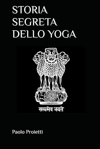 STORIA SEGRETA DELLO YOGA: I Miti dello Yoga Moderno tra Scienza, Devozione e Ideologia von Independently published