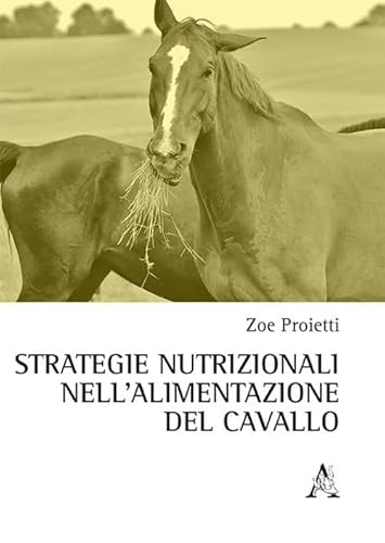 Strategie nutrizionali nell'alimentazione del cavallo Strategie nutrizionali nell'alimentazione del cavallo von Aracne