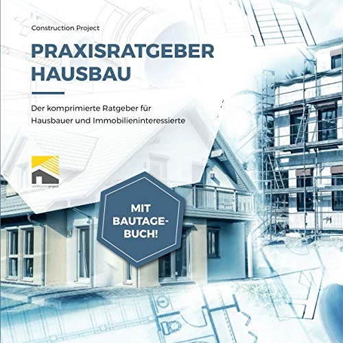 Praxisratgeber Hausbau: Der komprimierte Ratgeber für Hausbauer und Immobilieninteressierte, mit Bautagebuch! von Independently published