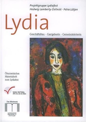 Lydia: Geschäftsfrau, Gastgeberin, Gemeindeleiterin. Ökumenisches Materialheft zum Lydiafest von Katholisches Bibelwerk e.V.