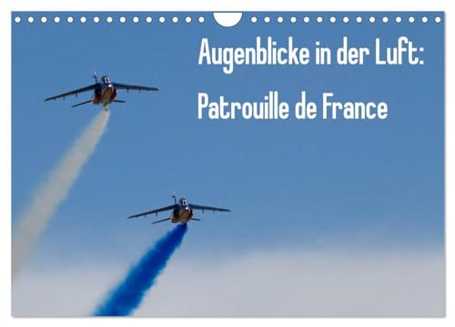 Augenblicke in der Luft: Patrouille de France (Wandkalender 2025 DIN A4 quer), CALVENDO Monatskalender: Bilder der französischen Kunstflugstaffel Patrouille de France (CALVENDO Technologie) von CALVENDO