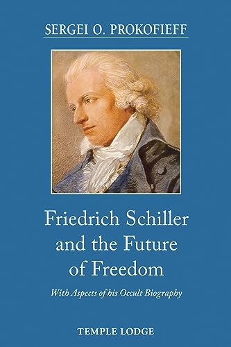 Friedrich Schiller and the Future of Freedom: With Aspects of His Occult Biography von Temple Lodge Publishing