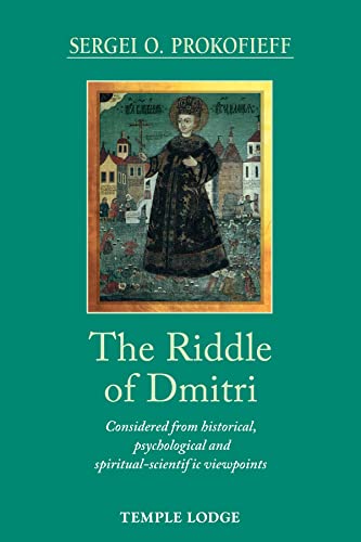 The Riddle of Dmitri: Considered from Historical, Psychological, and Spiritual-Scientific Viewpoints The Riddle of Dmitri: Considered from Historical, Psychological, and Spiritual-Scientific Viewpoints