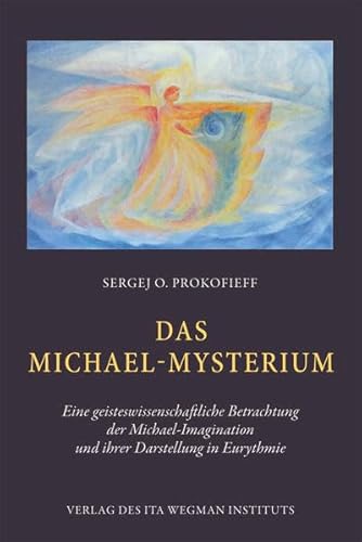 Das Michael-Mysterium: Eine geisteswissenschaftliche Betrachtung der Michael-Imagination und ihrer Darstellung in Eurythmie