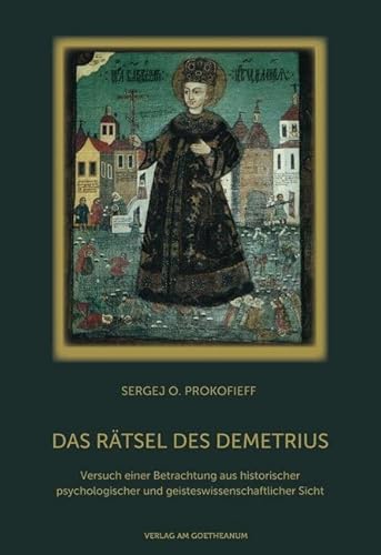 Das Rätsel des Demetrius: Versuch einer Betrachtung aus historischer, psychologischer und geisteswissenschaftlicher Sicht Das Rätsel des Demetrius: Versuch einer Betrachtung aus historischer, psychologischer und geisteswissenschaftlicher Sicht