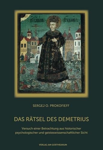 Das Rätsel des Demetrius: Versuch einer Betrachtung aus historischer, psychologischer und geisteswissenschaftlicher Sicht von Verlag Am Goetheanum
