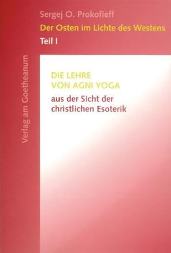 Der Osten im Lichte des Westens, Tl.1, Die Lehre von Agni Yoga aus der Sicht der christlichen Esoterik