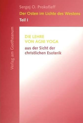 Der Osten im Lichte des Westens, Tl.1, Die Lehre von Agni Yoga aus der Sicht der christlichen Esoterik von Verlag am Goetheanum