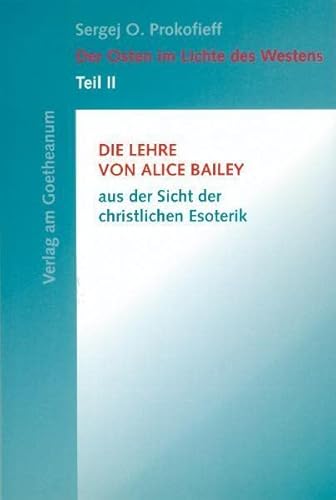 Der Osten im Lichte des Westens, Tl.2, Die Lehre von Alice Bailey aus der Sicht der christlichen Esoterik Der Osten im Lichte des Westens, Tl.2, Die Lehre von Alice Bailey aus der Sicht der christlichen Esoterik
