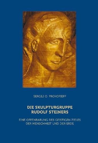 Die Skulpturgruppe Rudolf Steiners: Eine Offenbarung des geistigen Zieles der Menschheit und der Erde