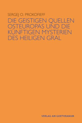 Die geistigen Quellen Osteuropas und die künftigen Mysterien des Heiligen Gral von Verlag am Goetheanum