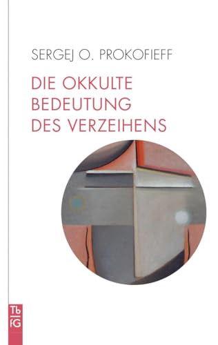 Die okkulte Bedeutung des Verzeihens von Freies Geistesleben GmbH