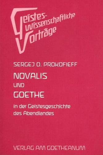 Novalis und Goethe in der Geschichte des Abendlandes. Eine esoterische Betrachtung