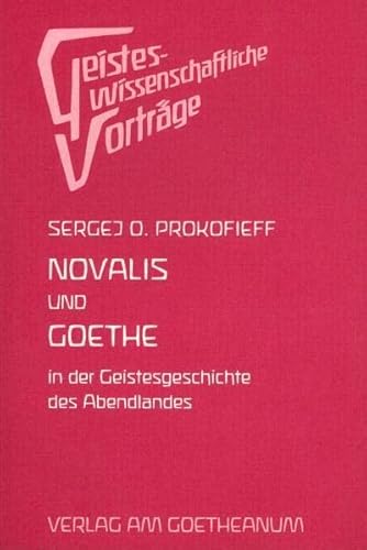 Novalis und Goethe in der Geschichte des Abendlandes. Eine esoterische Betrachtung von Verlag am Goetheanum