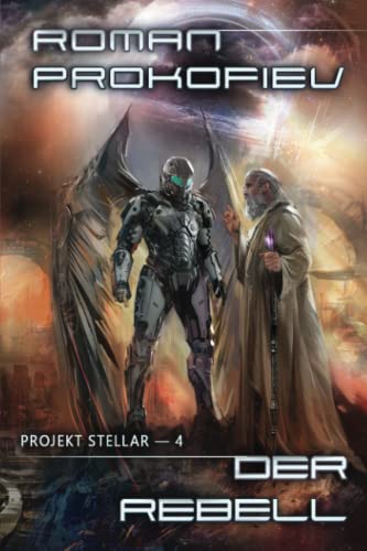 Der Rebell (Projekt Stellar Buch 4 LitRPG-Serie)