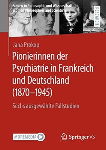 Pionierinnen der Psychiatrie in Frankreich und Deutschland (1870 – 1945): Sechs ausgewählte Fallstudien (Frauen in Philosophie und Wissenschaft. Women Philosophers and Scientists) von Springer VS