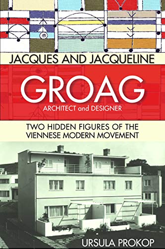 Jacques and Jacqueline Groag, Architect and Designer: Two Hidden Figures of the Viennese Modern Movement