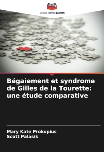 Bégaiement et syndrome de Gilles de la Tourette: une étude comparative von Editions Notre Savoir