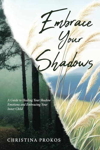 Embrace Your Shadows: A Guide to Healing Your Shadow Emotions and Embracing Your Inner Child von Tellwell Talent