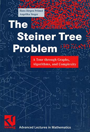 The Steiner Tree Problem: A Tour through Graphs, Algorithms, and Complexity (Advanced Lectures in Mathematics) von Vieweg+Teubner Verlag