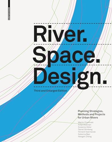 River.Space.Design: Planning Strategies, Methods and Projects for Urban Rivers Third and Enlarged Edition (Zeller) von Birkhäuser